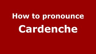 How to pronounce Cardenche