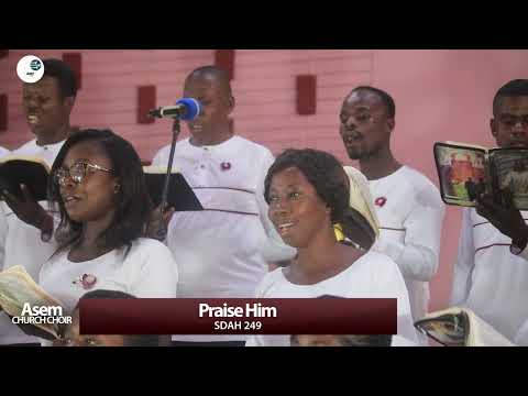 Asem Adventist Church Choir   || SDAH 249 || Praise Him, Praise Him