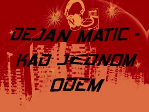 Dejan Matic - Kad jednom odem