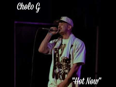 Cholo g - Hot Now