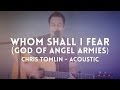 Whom Shall I Fear [God of Angel Armies] - Chris ...