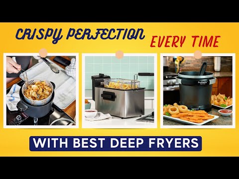 Best Deep Fryers - Crispy Perfection  Every time