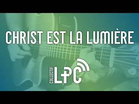Christ est la lumière (cover) ♫♪ Collectif LPC