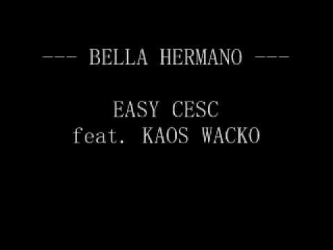 BELLA HERMANO - Easy Cesc feat. Kaos Wacko