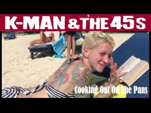 K-Man & The 45s  - Cooking Out On The Pans (Vacation video)