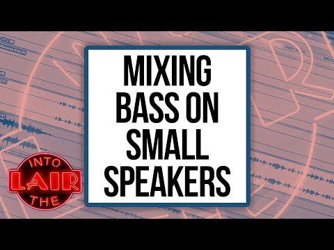 Mixing Bass For Small Speakers - Into The Lair #217