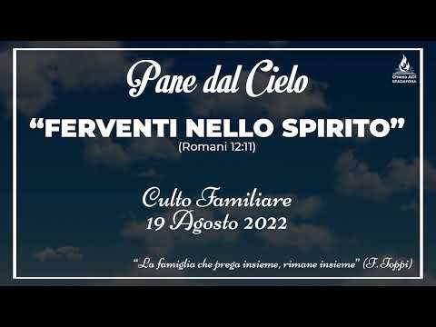19/08/2022: "FERVENTI NELLO SPIRITO" | Pane dal Cielo | Culto Familiare