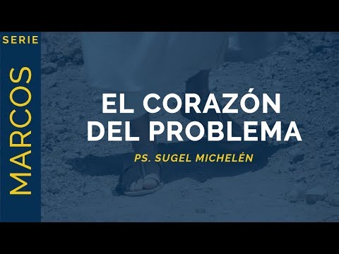 El Corazón del Problema | Marcos 7:1-23 | Ps. Sugel Michelén