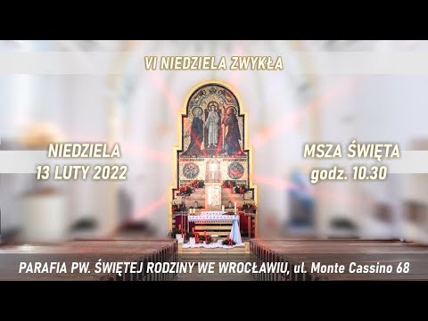13.02.2022- 10:30 Niedziela - Msza Święta, w parafii pw. Świętej Rodziny we Wrocławiu