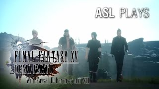 ASL Plays! Final Fantasy XV Demo Pt. 1 [W/ Commentary]