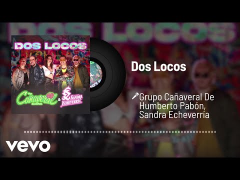 Grupo Cañaveral De Humberto Pabón, Sandra Echeverria - Dos Locos (Audio)