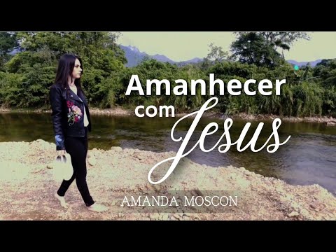 Amanhecer Com Jesus - Amanda Moscon
