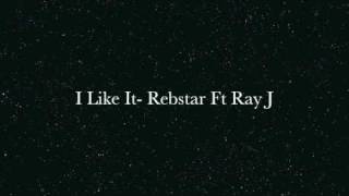 I Like It Rebstar Ft Ray J