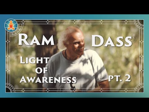 Ram Dass | Light of Awareness Part 2