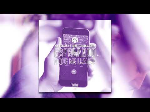 KING KASTA X F GIPSY X RUINA JOVEN - ESPERANDO A QUE ME LLAMES