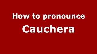 How to pronounce Cauchera