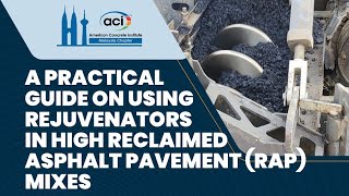 Webinar -  A Practical Guide on Using Rejuvenators in High Reclaimed Asphalt Pavement (RAP) Mixes