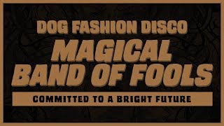 Dog Fashion Disco — &quot;Magical Band of Fools&quot; (OFFICIAL AUDIO)