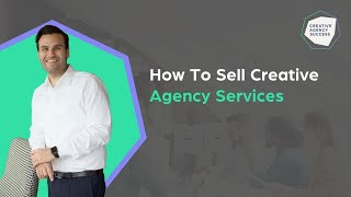 How To Sell Creative Agency Services