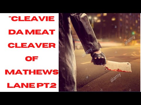 CLEAVIE DA MEAT CLEAVER FR  MATHEWS LANE PT 2