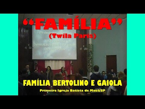 Família (Twila Paris) - Família Bertolino e Gaiola