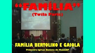 Família (Twila Paris) - Família Bertolino e Gaiola