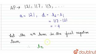 Which term of the AP:121,117,113,….,is its first negative term? | Class 10 Maths | Doubtnut