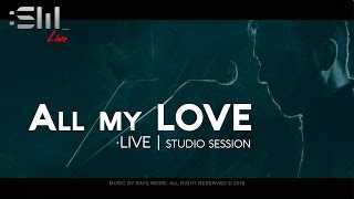 SAFE MODE :SM_ | All My Love - LIVE (Studio Session ) // HD