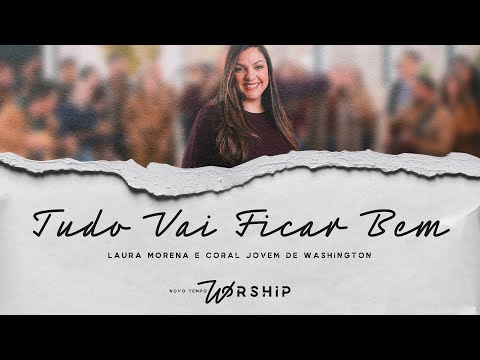 TUDO VAI FICAR BEM - @lauramorena e CORAL JOVEM WASHINGTON | NOVO TEMPO WORSHIP