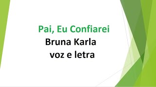 Pai, Eu Confiarei - Bruna Karla - voz e letra