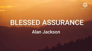 Alan Jackson-Blessed Assurance (Lyrics)