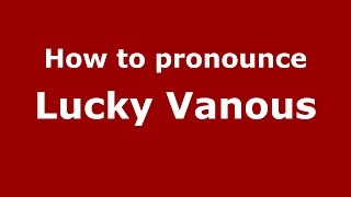 How to pronounce Lucky Vanous