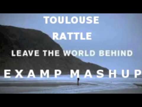 Toulouse vs. Rattle vs. Leave The World Behind | [Examp Mashup]