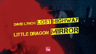 Lost Highway + Little Dragon - Mirror (Music Video Edit)