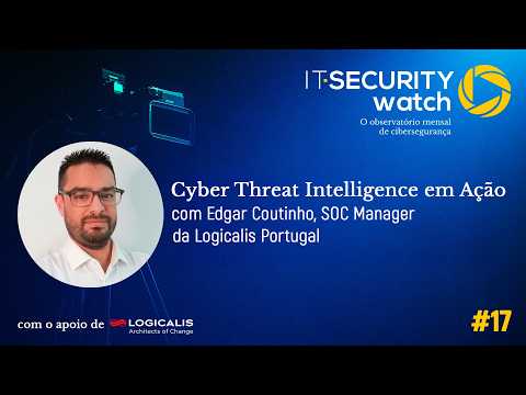 Como o CTI deteta ataques antes de chegarem ao SOC | IT Security Watch #17