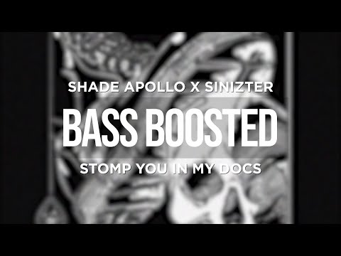 SHADE APOLLO X SINIZTER - STOMP YOU IN MY DOCS (BASS BOOSTED)