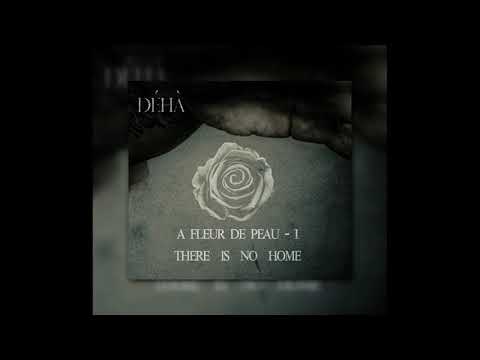Déhà - A FLEUR DE PEAU - I - There is no home
