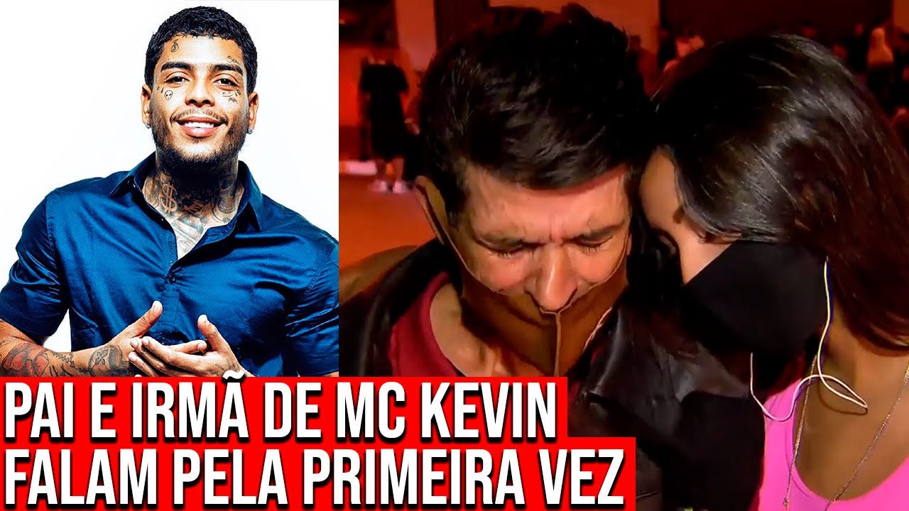 PAI E IRMÃ DE MC KEVIN FALAM PELA PRIMEIRA VEZ SOBRE OCORRIDO