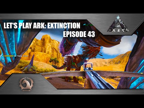 Ark Survival Evolved - Let's play Ark: Extinction (Episode 43)