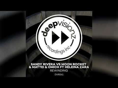 Sandy Rivera, Moon Rocket, Mattei & Omich ft Heleina Zara - Rewinding (Sandy’s Chocolate Mash Up)