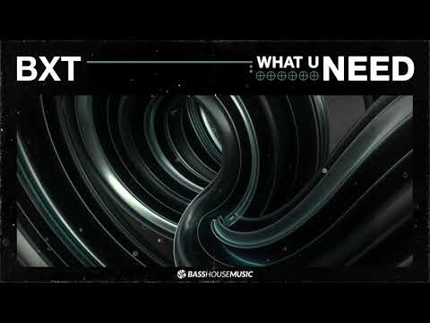 BXT - What U Need