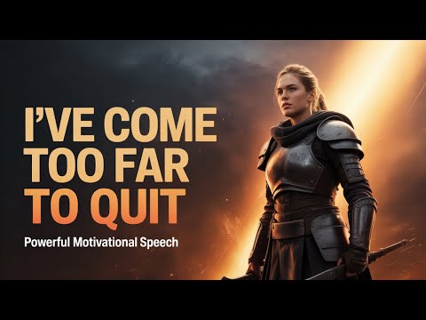 I've Come Too Far to Quit | POWERFUL Motivational Speech