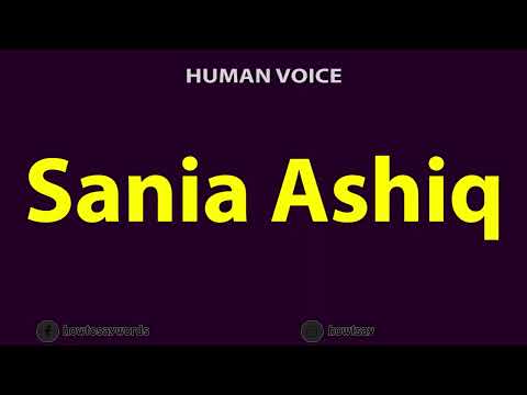 How To Pronounce Sania Ashiq