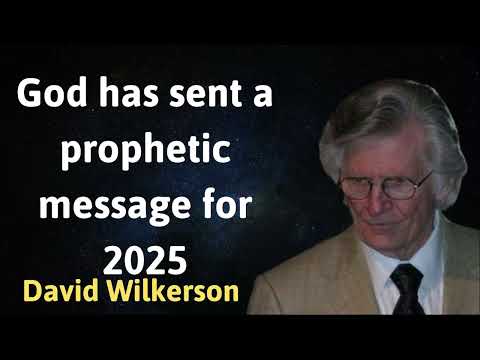 God has sent a prophetic message for 2025 - David Wilkerson