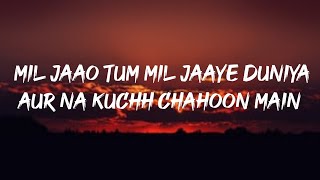 Mil Jao tum mil jaye duniya Lyrics (Arziyaan)  Ais