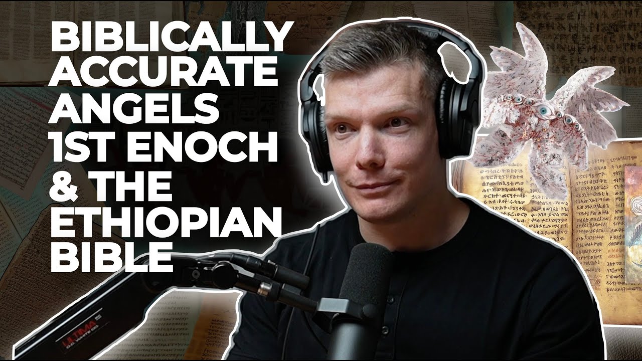 Wes Huff talks biblically accurate angels, Book of Enoch, & the Ethiopian Bible