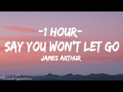 [1HOUR] Say You Won't Let Go Lyrics - James Arthur - Video 4k