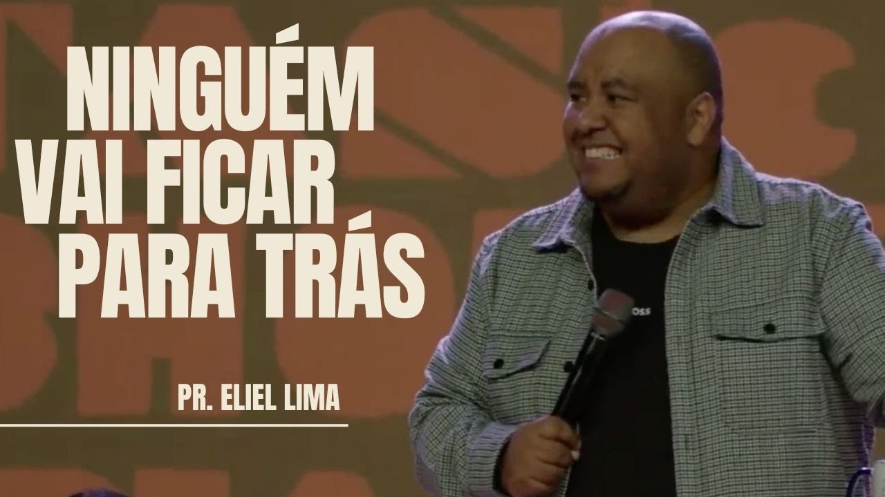 Pr. Eliel Lima | Ninguém Vai Ficar Para Trás - Pregação