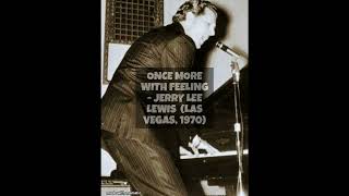 ONCE MORE WITH FEELING - JERRY LEE LEWIS ( Las Vegas, 1970 )