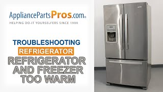 Troubleshooting Refrigerator and Freezer Too Warm